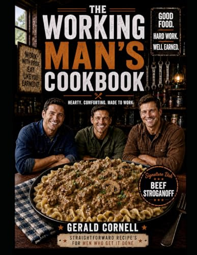 The Working Man's Cookbook: Hearty Meals For Hungry People