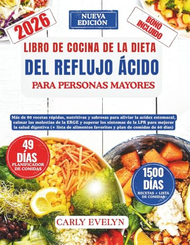 LIBRO DE COCINA DE LA DIETA DEL REFLUJO ÁCIDO PARA PERSONAS MAYORES: Más de 80 recetas rápidas para aliviar la acidez, calmar el ERGE y superar el LPR para mejorar la salud digestiva