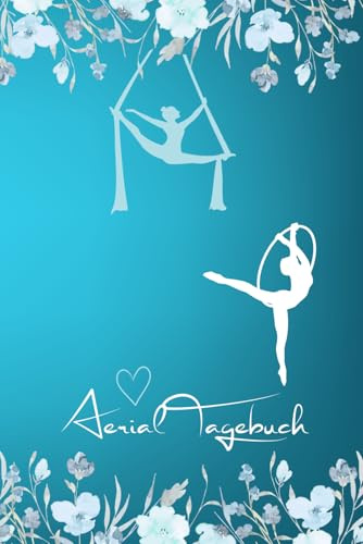 Aerial Tagebuch: Dein persönliches Trainingstagebuch für Motivation, Tricks & bewusste Aerial-Praxis