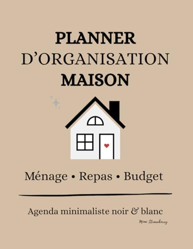 Planner d’Organisation Maison • Ménage • Repas • Budget — Agenda Minimaliste Noir & Blanc (12 Mois + Suivis Hebdos): Planificateur complet pour ... son budget et gérer sa routine au quotidien.