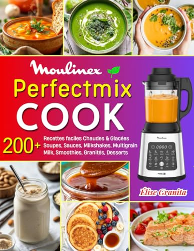Perfectmix Cook: 220+ Recettes faciles Chaudes & Glacées – Soupes, Sauces, Milkshakes, Multigrain Milk, Smoothies, Granités, Desserts et plus… avec Conseils & Nutrition.