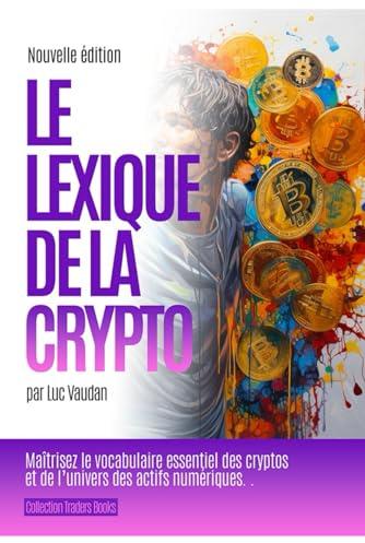 Le lexique de la crypto: Maîtrisez le vocabulaire essentiel des cryptos et de l’univers des actifs numériques.