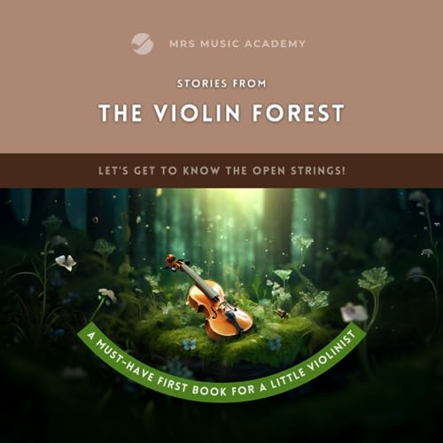 Stories From The Violin Forest: Let's Get To Know The Open Strings! A Must-Have First Book For A Little Violinist: Musical Fairy Tale for Kids 3 4 5 6 ... For Young Children / Beginners Easy Guide