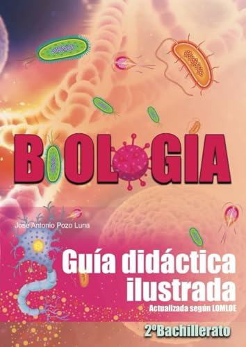 Guía didáctica ilustrada de Biología: 2º bachillerato. Actualizada según LOMLOE