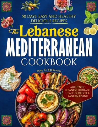 THE LEBANESE MEDITERRANEAN COOKBOOK: 50 DAYS EASY AND HEALTHY DELICIOUS RECIPES