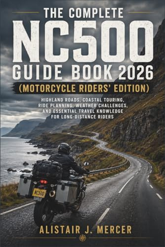 The Complete NC500 Guide Book 2026 (Motorcycle Riders' Edition): Highland Roads, Coastal Touring, Ride Planning, Weather Challenges, and Essential Travel Knowledge for Long-Distance Riders