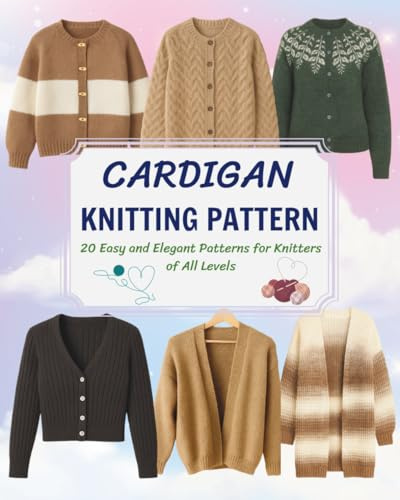 Cardigan Knitting Pattern: 20 Easy and Elegant Patterns for Knitters of All Levels