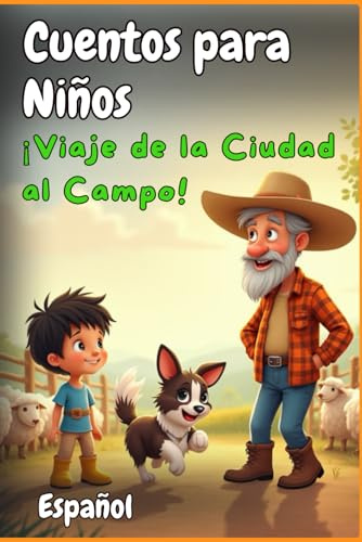 Libros para niños: ¡Viaje de la Ciudad al Campo! Cuentos infantiles en español para la hora de dormir. Una historia simple con texto grande e imágenes a color para una mejor comprensión.