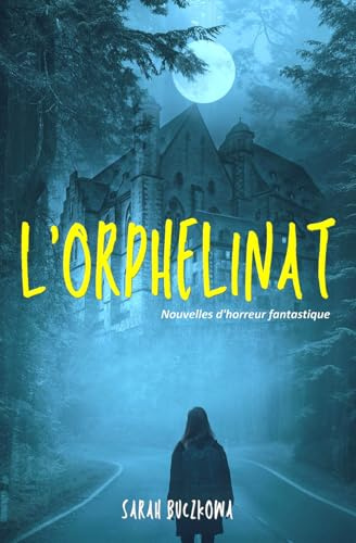 L'orphelinat: Recueil de 3 nouvelles d'Horreur Fantastique à vous glacer le sang