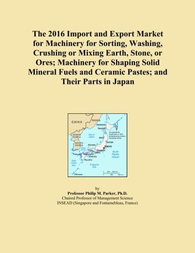 The 2016 Import and Export Market for Machinery for Sorting, Washing, Crushing or Mixing Earth, Stone, or Ores; Machinery for Shaping Solid Mineral Fuels and Ceramic Pastes; and Their Parts in Japan