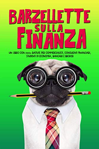 Barzellette sulla finanza: Un libro con 200+ battute per commercialisti, consulenti finanziari, studenti di economia, bancari e broker