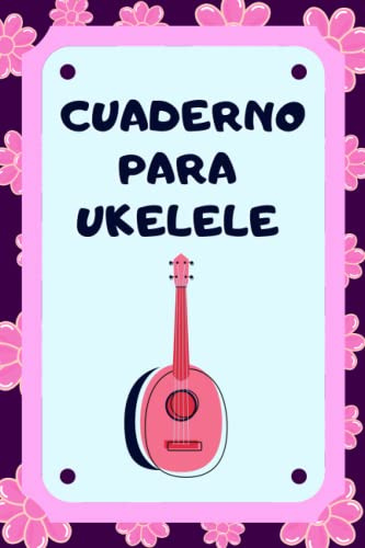 Cuaderno para Ukelele: Con tablaturas y diagramas de acordes para anotar y escribir música.