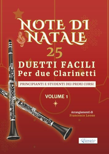Note di Natale – 25 Duetti Facili per Due Clarinetti – Volume 1: Per principianti e studenti dei primi corsi – Tonalità semplici – Notazione grande – ... per lezioni, saggi e concerti di fine anno