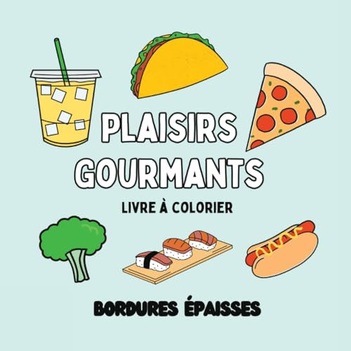 Plaisirs gourmands, livre à colorier avec bordures épaisses: Pour personnes âgées, adultes et enfants de tous âges ( Parfait pour TDAH, autorégulation émotionnelle, démence, TSA)