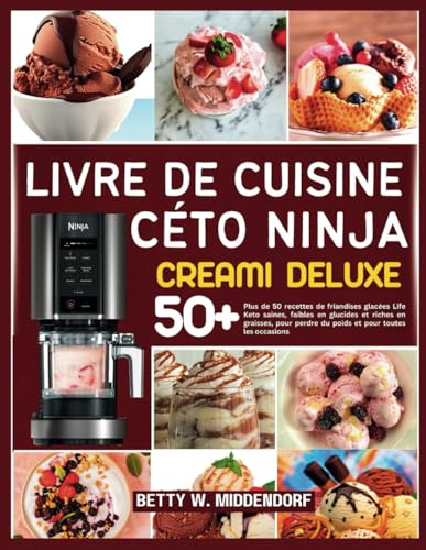 LIVRE DE CUISINE CÉTO NINJA CREAMI DELUXE: Plus de 50 recettes de friandises glacées Life Keto saines, faibles en glucides et riches en graisses, pour perdre du poids et pour toutes les occasions