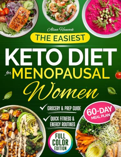 The Easiest Keto Diet Cookbook for Menopausal Women: The No-Stress, Full-Color Keto Path to Finally Lose Weight, Boost Energy & Regain Control—With Quick Recipes & Smart, Sustainable Routines