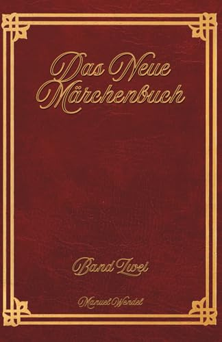 Das Neue Märchenbuch: Band 2 16 ganz neue Märchen für Kinder und Erwachsene.: Zum Vorlesen oder selber Lesen. Geschichtensammlung für Märchenfreunde. ... - Geschichten für jung und alt)