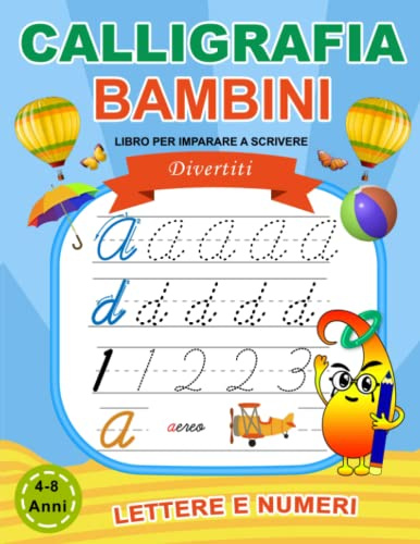 Calligrafia Bambini: Libro per imparare a scrivere lettere e numeri: Quaderno di attività per bambini 4-8 anni