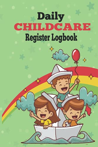 Daily Childcare Register Logbook: Attendance Logbook Sign In And Out Register with Name, Phone Number, Time and Parents Signature Space register for Daycare,Childminders, Babysitters And Preschool