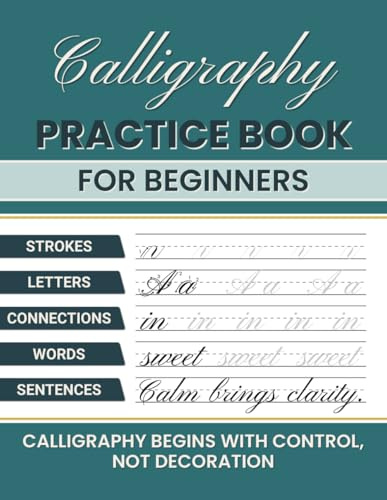 Calligraphy Practice Book for Beginners: A Step-by-Step Guide to Building Strong Letter Skills from Basic Strokes to Full Sentences