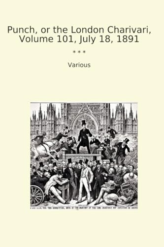 Punch, or the London Charivari, Volume 101, July 18, 1891 (Classic Books)