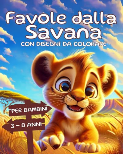Favole dalla Savana: 21 Storie illustrate a Colori per Scoprire gli Animali della Savana, la Natura e Comprendere le Emozioni, con Disegni da ... dai 3 agli 8 anni. Idea Regalo Bambini