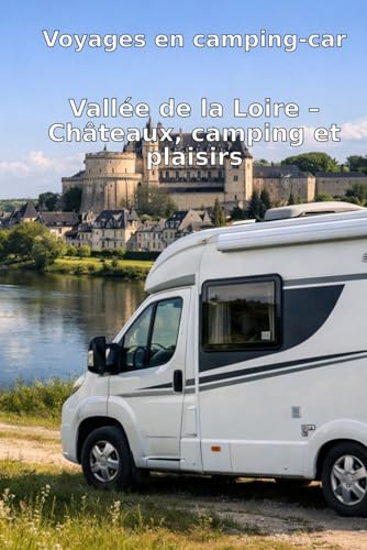 Voyages en camping-car: Vallée de la Loire – Châteaux, camping et plaisirs