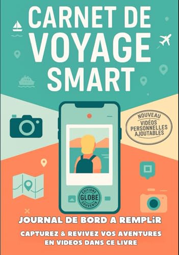 Carnet de Voyage SMART Journal de Bord à Remplir: photos, vidéos, QR codes souvenirs, pages de notes, check-lists valise, itinéraire pour capturer et revivre chaque aventure