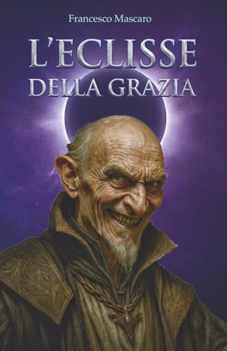 L'Eclisse della Grazia: Un Romanzo Dark Fantasy Epico per Adulti con Angeli e Demoni
