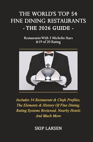 The World's Top 54 Fine Dining Restaurants - The 2026 Guide: Restaurants with 3 Michelin Stars & a 19 of 20 Rating