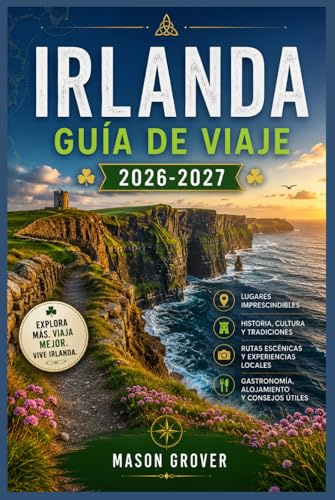 IRLANDA GUÍA DE VIAJE 2026-2027: Acantilados, castillos y cultura una guía práctica para recorrer toda la isla, tanto para quienes la visitan por primera vez como para quienes regresan.