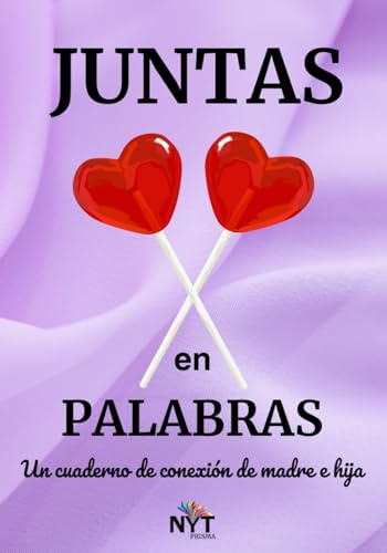 JUNTAS EN PALABRAS. Un cuaderno de conexión de madre e hija: Libro para madres e hijas con actividades para fortalecer la relación. Diario de emociones. Un Regalo especial.