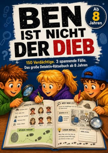 Ben ist nicht der Dieb: Das Detektiv-Rätselbuch für Kinder ab 8 Jahren – 150 Verdächtige, 3 spannende Fälle, Logikrätsel und ein Mitmach-Krimi zum Namenstreichen