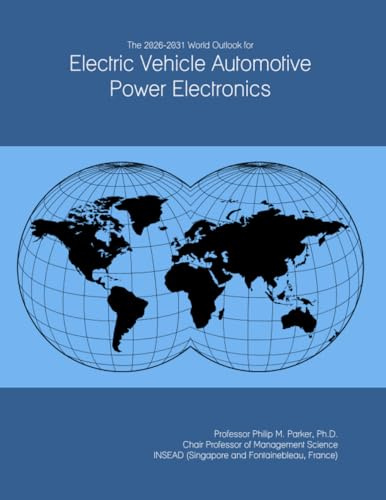 The 2026-2031 World Outlook for Electric Vehicle Automotive Power Electronics