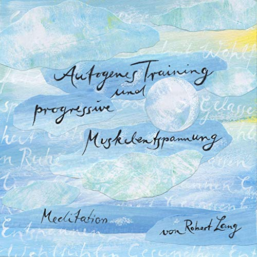 Autogenes Training und progressive Muskelentspannung: Meditation für Entspannung bei Tag und Einschlafen bei Nacht