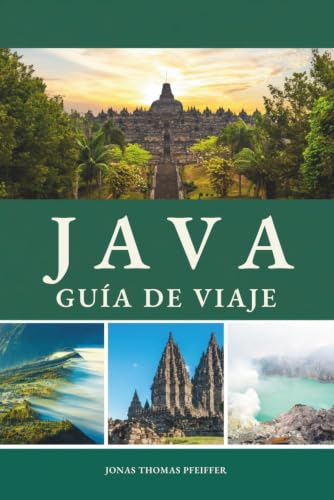 JAVA GUÍA DE VIAJE 2026 - 2027: Volcanes amanecer, ciudades reales, templos sagrados y antiguas cortes, viaja por las cumbres humeantes, tradiciones vivas y el alma salvaje de Indonesia
