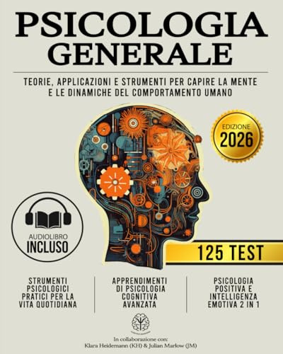 PSICOLOGIA GENERALE: Teorie, Applicazioni e Strumenti per Capire la Mente e le Dinamiche del Comportamento Umano