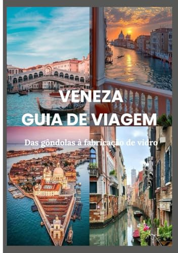 VENEZA GUIA DE VIAGEM 2025 - 2026: Das gôndolas à fabricação de vidro: roteiros, insights e segredos locais revelados