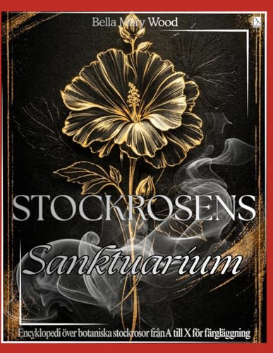 Stockrosens Sanktuarium: Encyklopedi över botaniska stockrosor från A till X för färgläggning