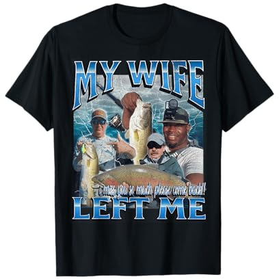 My Wife Left Me Funny Offensive Fishing Meme Bootleg Graphic T-Shirt