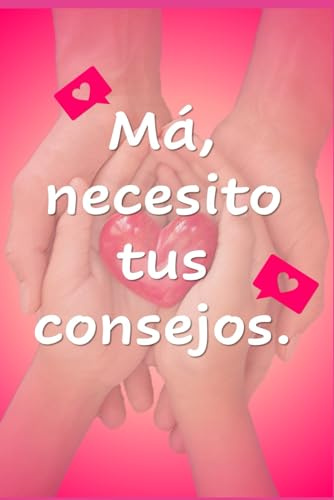 Ma, necesito tus consejos: El arte de toda una vida