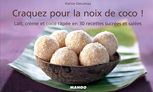 Craquez pour la noix de coco !: Lait, crème et coco râpée en 30 recettes sucrées et salées (Craquez !)