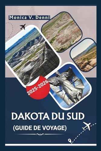 GUIDE DE VOYAGE DU DAKOTA DU SUD 2025-2026: Badlands, Black Hills, routes panoramiques et découvertes de petites villes