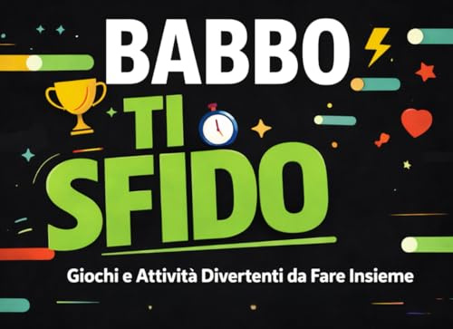 Babbo ti sfido: Giochi e Attività Divertenti da Fare Insieme. Libro per la festa del papà idea regalo.