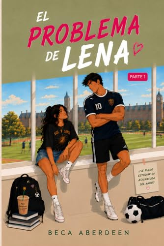 El Problema de Lena: Parte 1 Enamorándome de ti.: New Adult Romántica. Un friends to lovers donde él le da lecciones de seducción a ella. (Campus Sídney)