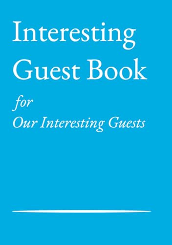 Interesting Guest Book for Our Interesting Guests: For your holiday home, Airbnb or charming spare room