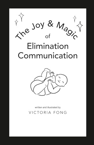 The Joy & Magic of Elimination Communication: A Guide to Early Potty Training