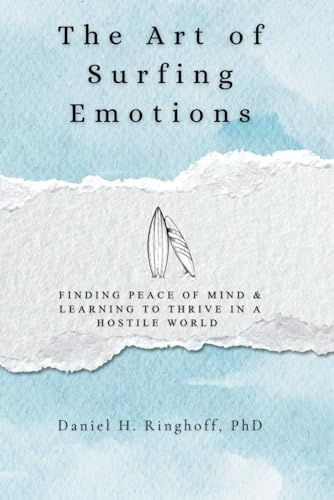 The Art of Surfing Emotions: Finding Peace of Mind & Learning to Thrive in a Hostile World