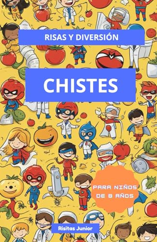 Risas y Diversión: Chistes para Niños de 8 Años: Más de 200 chistes, para niños a partir de 8 años