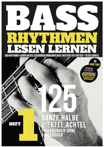 Bass Rhythmen lernen 1/5 – mit dem Rhythmik-Lehrplan des legendären Münchner Bass-Instituts in 5 Heften. Werde zum gefragten Bassisten mit präziser ... (Bass Rhythmen lesen lernen, Band 1)